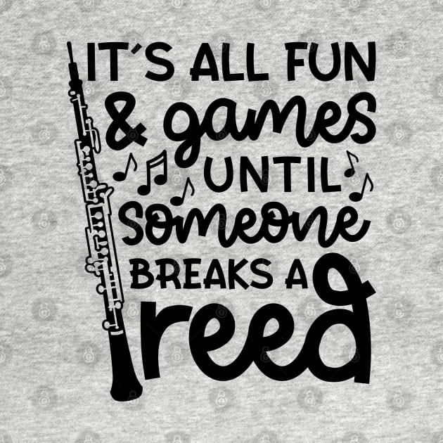 It's All Fun And Games Until Someone Breaks A Reed Oboe Marching Band Cute Funny by GlimmerDesigns